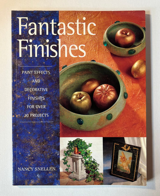 Fantastic Finishes - Paint Effects and Decorative Finishes for over 30 Projects