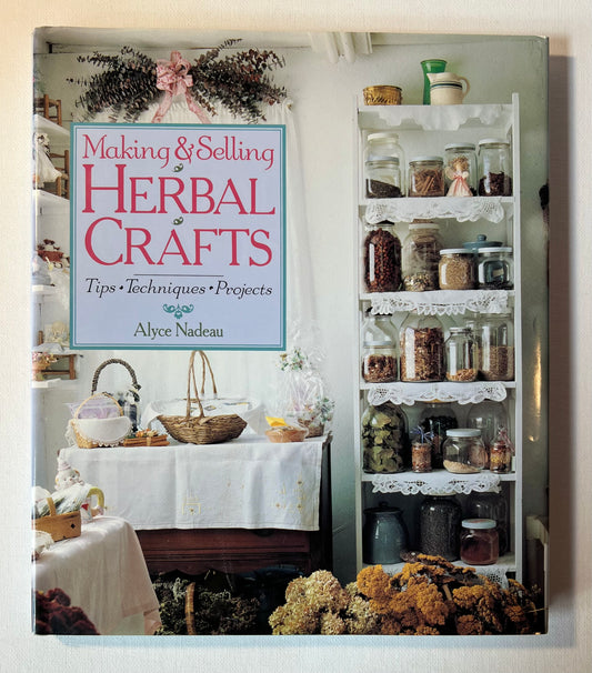 Making and Selling Herbal Crafts: Tips, Techniques, Projects